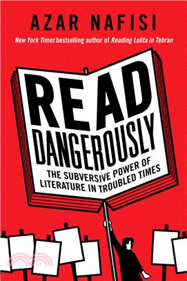 Read Dangerously：The Subversive Power of Literature in Troubled Times