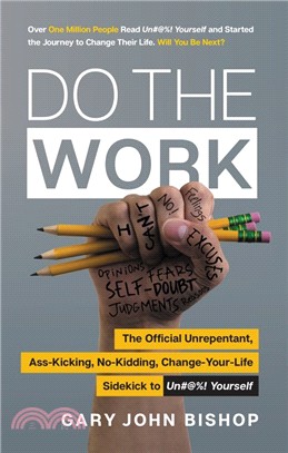 Do the Work ― The Unrepentant, Ass-kicking, No-kidding, Change-your-life Sidekick to Unfu*k Yourself