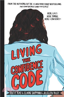 Living The Confidence Code ― Real Girls, Real Stories, Real Confidence