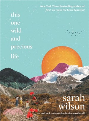 This One Wild and Precious Life ― The Path Back to Connection in a Fractured World