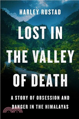 Lost in the Valley of Death: A Story of Obsession and Danger in the Himalayas