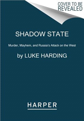 Shadow State：Murder, Mayhem, and Russia's Attack on the West