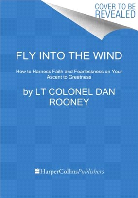 Fly Into the Wind：How to Harness Faith and Fearlessness on Your Ascent to Greatness