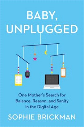 Baby, Unplugged: One Mother's Search for Balance, Reason, and Sanity in the Digital Age