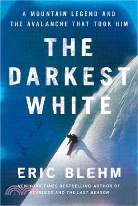 The Darkest White: A Mountain Legend and the Avalanche That Took Him