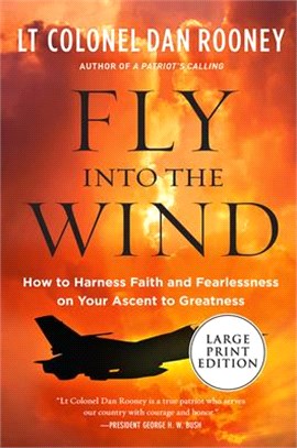 Fly into the Wind ― How to Harness Faith and Fearlessness on Your Ascent to Greatness