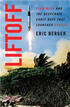 Liftoff: Elon Musk and the Desperate Early Days That Launched Spacex