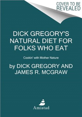 Dick Gregory's Natural Diet for Folks Who Eat：Cookin' with Mother Nature