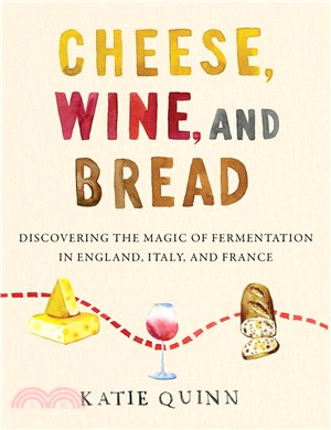 Cheese, Wine, and Bread：Discovering the Magic of Fermentation in England, Italy, and France