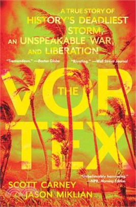 The Vortex: A True Story of History's Deadliest Storm, an Unspeakable War, and Liberation