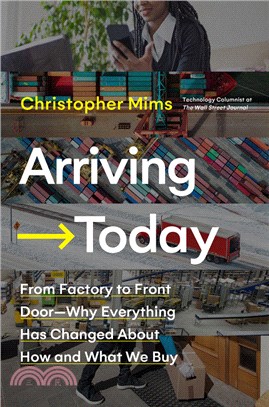 Arriving today : from factory to front door- why everything has changed about how and what we buy /