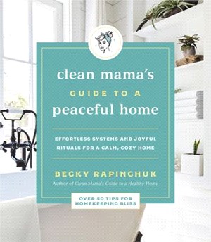 Clean Mama's Guide to a Peaceful Home ― Effortless Systems and Joyful Rituals for a Calm, Cozy Home