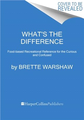 What's the Difference?：Recreational Culinary Reference for the Curious and Confused
