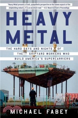 Heavy Metal：The Hard Days and Nights of the Shipyard Workers Who Build America's Supercarriers