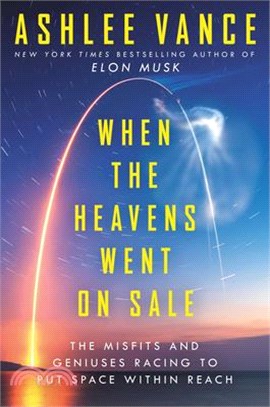 When the heavens went on sale :the misfits and geniuses racing to put space within reach /