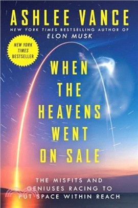 When the Heavens Went on Sale：The Misfits and Geniuses Racing to Put Space Within Reach