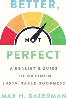 Better, Not Perfect：A Realist's Guide to Maximum Sustainable Goodness