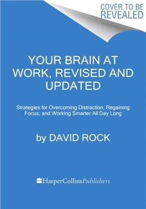 Your Brain at Work, Revised and Updated：Strategies for Overcoming Distraction, Regaining Focus, and Working Smarter All Day Long