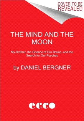 The Mind and the Moon：My Brother's Story, the Science of Our Brains, and the Search for Our Psyches