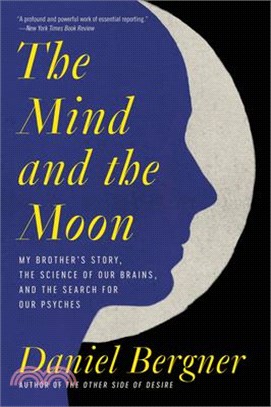 The Mind and the Moon: My Brother's Story, the Science of Our Brains, and the Search for Our Psyches