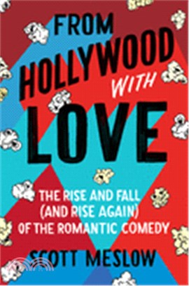 From Hollywood with Love: The Rise and Fall (and Rise Again) of the Romantic Comedy
