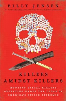 Killers Amidst Killers: Hunting Serial Killers Operating Under the Cloak of America's Opioid Epidemic