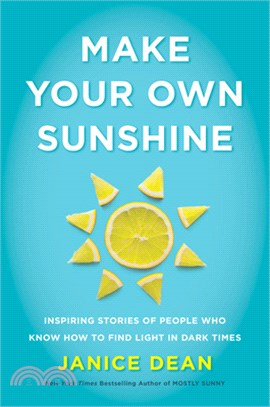 Make your own sunshine :inspiring stories of people who find light in dark times /