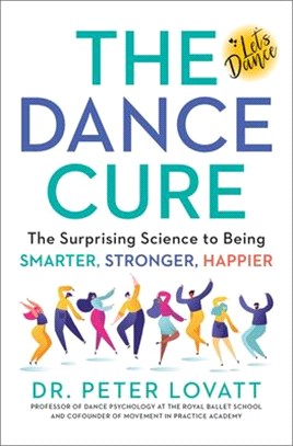 The Dance Cure ― The Surprising Science to Being Smarter, Stronger, Happier