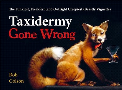 Taxidermy Gone Wrong ― The Funkiest, Freakiest and Outright Creepiest Beastly Vignettes