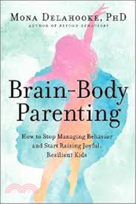 Brain-Body Parenting：How to Stop Managing Behavior and Start Raising Joyful, Resilient Kids