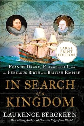 In Search of a Kingdom: Francis Drake, Elizabeth I, and the Perilous Birth of the British Empire