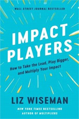 Impact Players: How to Take the Lead, Play Bigger, and Multiply Your Impact