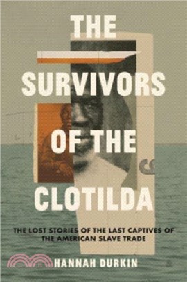 The Survivors of the Clotilda：The Lost Stories of the Last Captives of the American Slave Trade