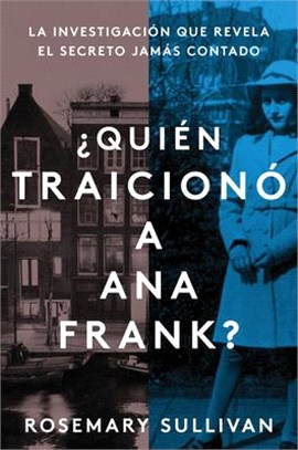 The Betrayal of Anne Frank \ ¿Quién Traicionó a Ana Frank? (Spanish Edition): La Investigación Que Revela El Secreto Jamás Contado