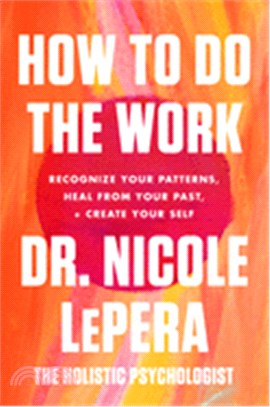 How to Do the Work：Recognize Your Patterns, Heal from Your Past, and Create Your Self
