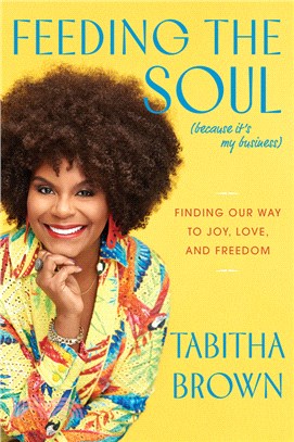 Feeding the soul (because it's my business) :finding our way to joy, love, and freedom /