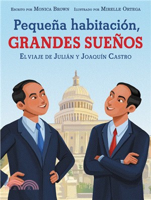 Pequeña Habitación, Grandes Sueños: El Viaje de Julián Y Joaquín Castro: Small Room, Big Dreams (Spanish Edition)