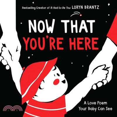 Now that you're here :a love poem your baby can see /