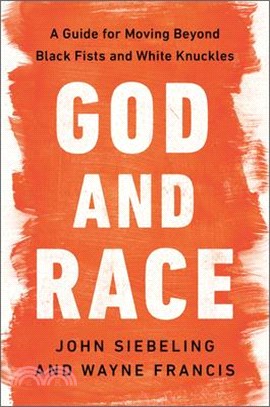 God and Race: A Guide for Moving Beyond Black Fists and White Knuckles