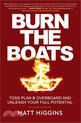 Burn the Boats: Toss Plan B Overboard and Unleash Your Full Potential