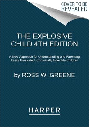 The Explosive Child [Sixth Edition]: A New Approach for Understanding and Parenting Easily Frustrated, Chronically Inflexible Children