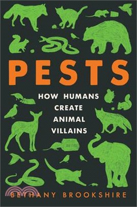 Pests : how humans create animal villains /