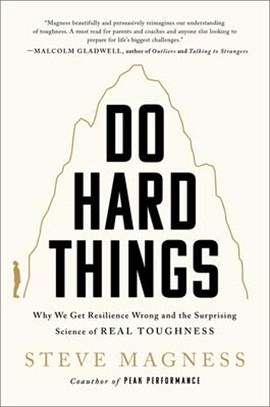 Do hard things :why we get resilience wrong and the surprising science of real toughness /