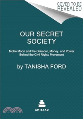 Our Secret Society：Mollie Moon and the Glamour, Money, and Power Behind the Civil Rights Movement