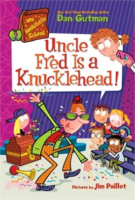 #2: My Weirdtastic School: Uncle Fred Is a Knucklehead!