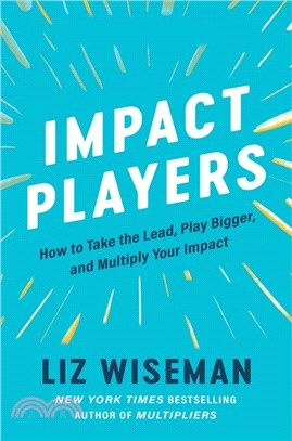 Impact Players：How to Take the Lead, Play Bigger, and Multiply Your Impact