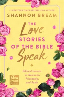 The love stories of the Bible speak :13 biblical lessons on romance, friendship, and faith /