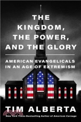 The Kingdom, the Power, and the Glory：American Evangelicals in an Age of Extremism