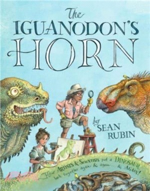 The Iguanodon's Horn：How Artists and Scientists Put a Dinosaur Back Together Again and Again and Again