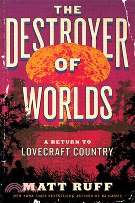 The Destroyer of Worlds: A Return to Lovecraft Country